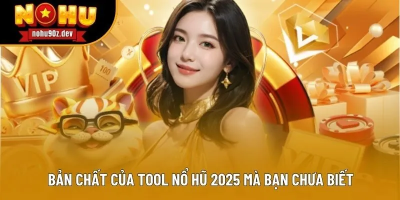Bản chất của tool nổ hũ 2025 mà bạn chưa biết Bản chất của tool nổ hũ 2025 mà bạn chưa biết