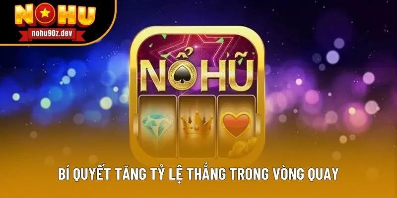 Bí quyết tăng tỷ lệ thắng trong vòng quay Bí quyết tăng tỷ lệ thắng trong vòng quay