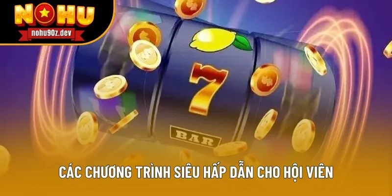 Các chương trình siêu hấp dẫn cho hội viên Các chương trình siêu hấp dẫn cho hội viên