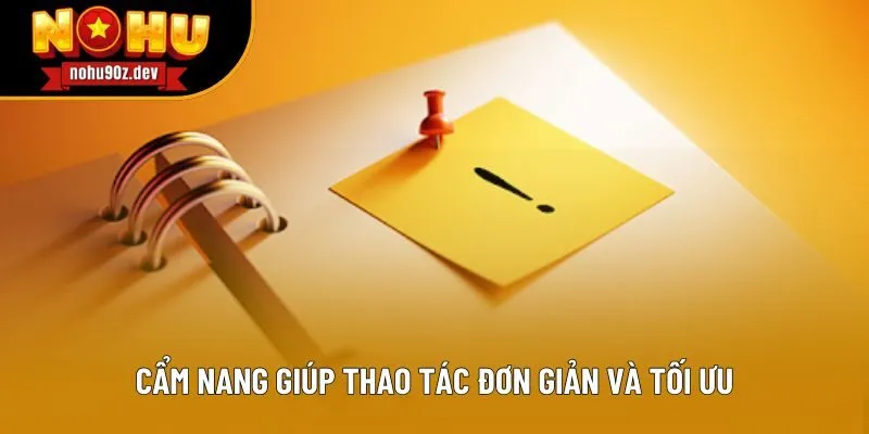 Cẩm nang giúp thao tác đơn giản và tối ưu Cẩm nang giúp thao tác đơn giản và tối ưu