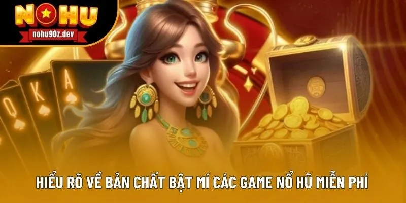 Hiểu rõ về bản chất bật mí các game nổ hũ miễn phí Hiểu rõ về bản chất bật mí các game nổ hũ miễn phí