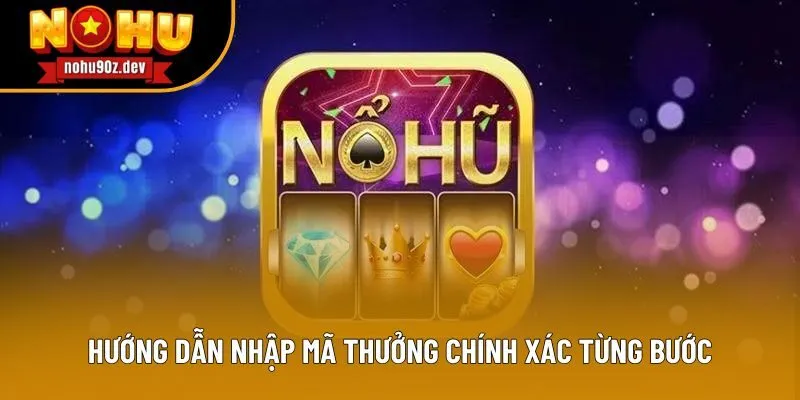 Hướng dẫn nhập mã thưởng chính xác từng bước Hướng dẫn nhập mã thưởng chính xác từng bước