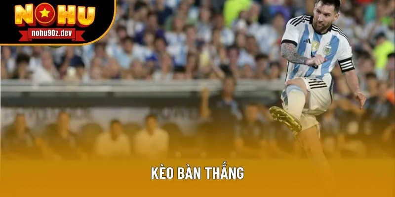 Kèo Bàn Thắng - Vận Mệnh Ván Cược Phụ Thuộc Vào Cú Sút