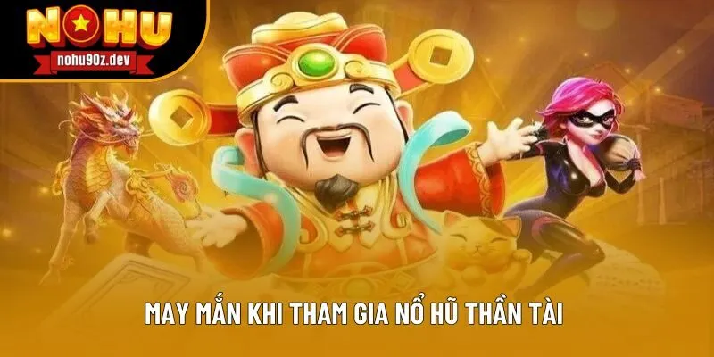 May mắn khi tham gia nổ hũ thần tài May mắn khi tham gia nổ hũ thần tài