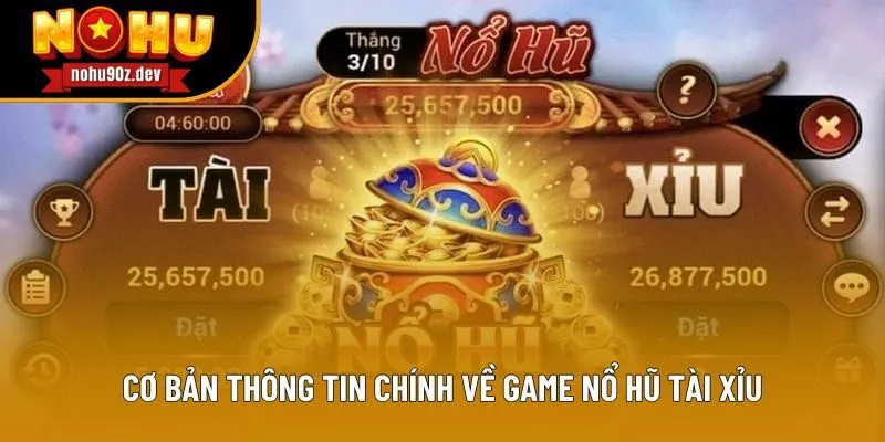 Cơ bản thông tin chính về game nổ hũ tài xỉu Cơ bản thông tin chính về game nổ hũ tài xỉu