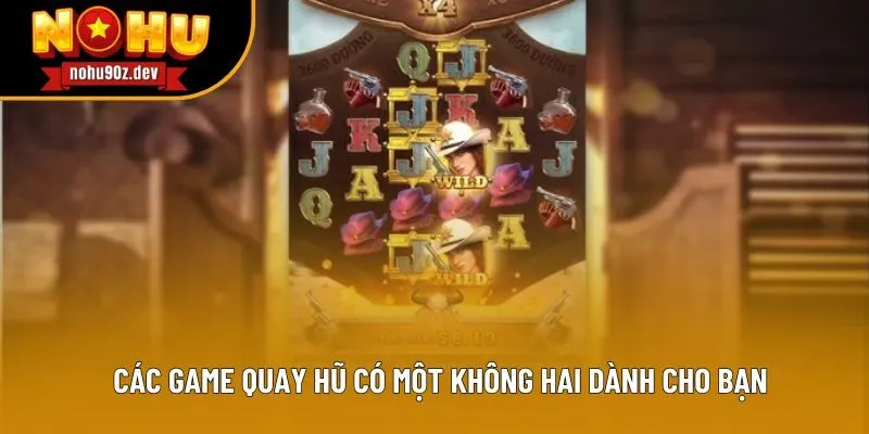 Các game quay hũ có một không hai dành cho bạn Các game quay hũ có một không hai dành cho bạn