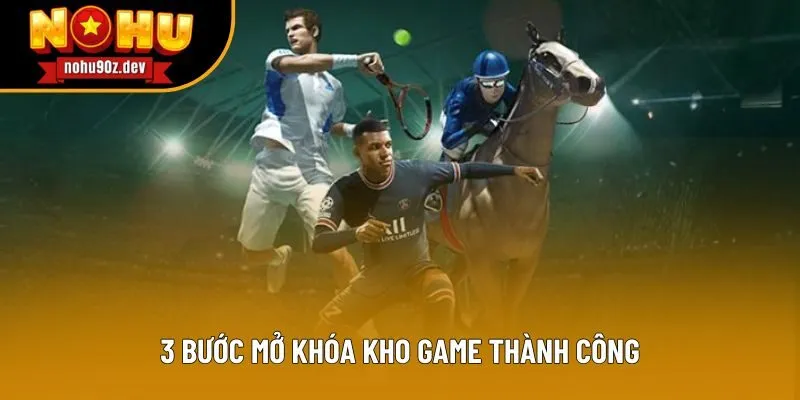 3 bước mở khóa kho game thành công 3 bước mở khóa kho game thành công