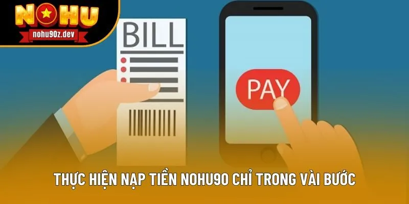 Thực hiện nạp tiền Nohu90 chỉ trong vài bước Thực hiện nạp tiền Nohu90 chỉ trong vài bước
