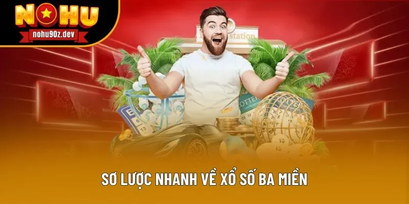 Sơ lược nhanh về xổ số ba miền Sơ lược nhanh về xổ số ba miền